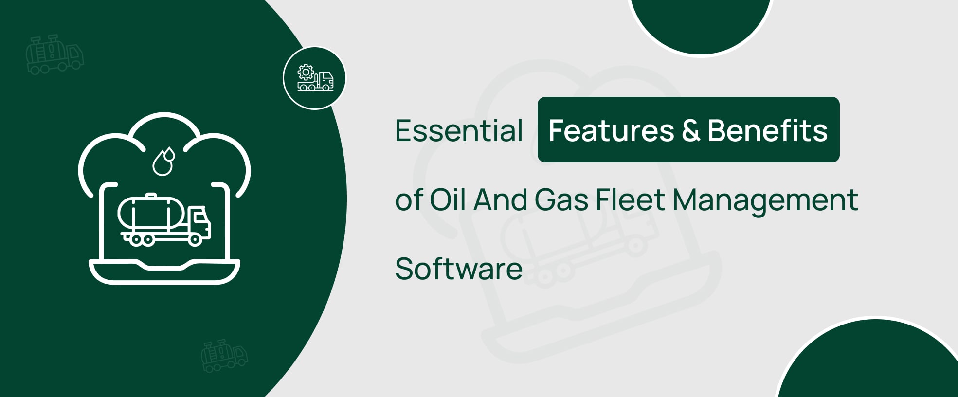 Features And Benefits of Oil And Gas Fleet Management Software