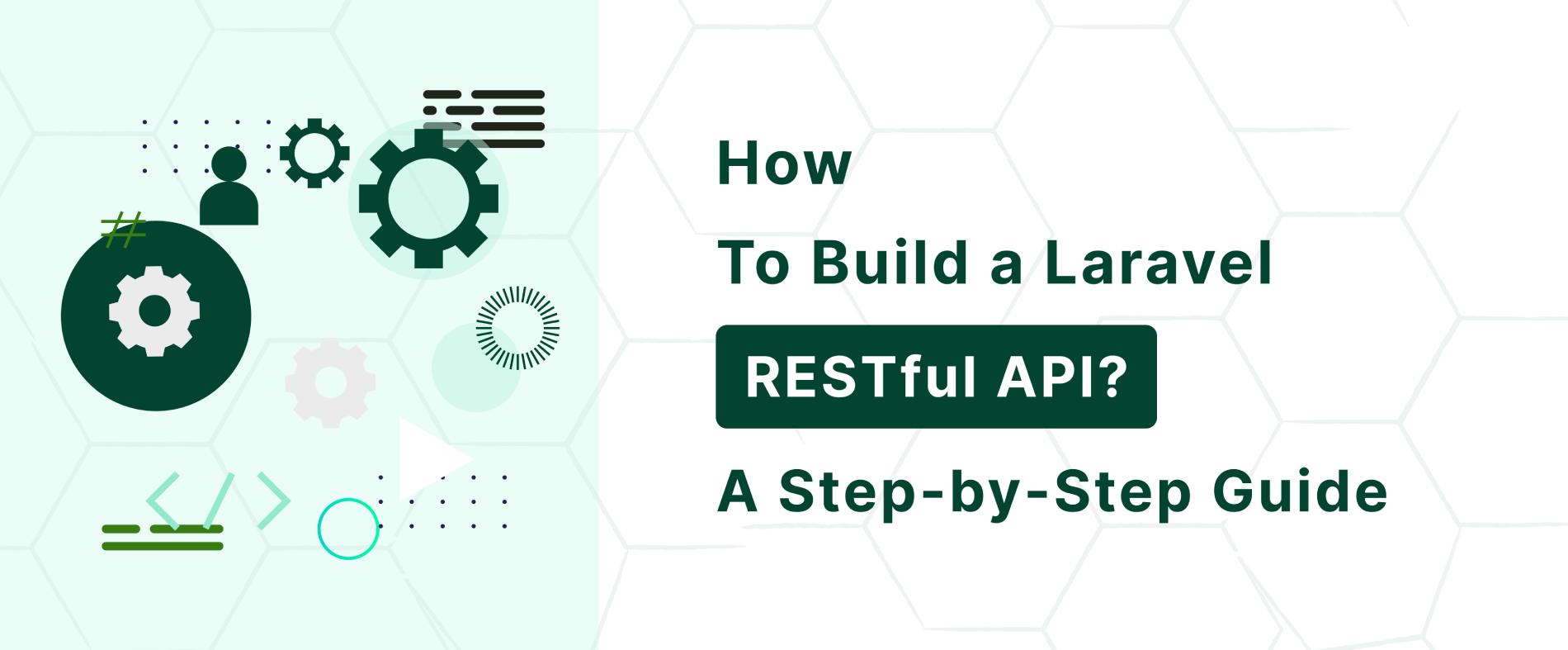 How to Build a Laravel RESTful API?