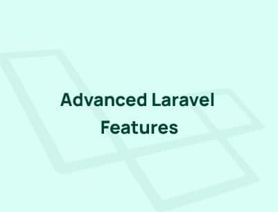 Exploring Advanced Laravel Features – Enhance Your Applications