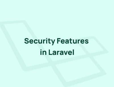 Best Security Features in Laravel to Protect Your Applications