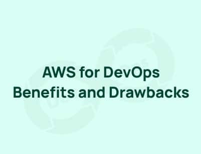 AWS DevOps – Advantages and Drawbacks