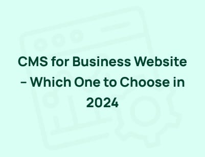 CMS for Business Website – Which One to Choose in 2024