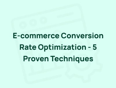 Ecommerce Conversion Rate Optimization – Top 5 Tips and Tricks