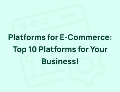 Platforms for ECommerce: Top 10 Platforms for Your Business!