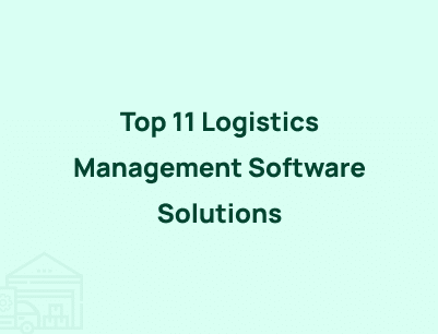 Top 11 Logistics Management Software Solutions