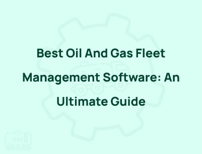 Best Oil And Gas Fleet Management Software